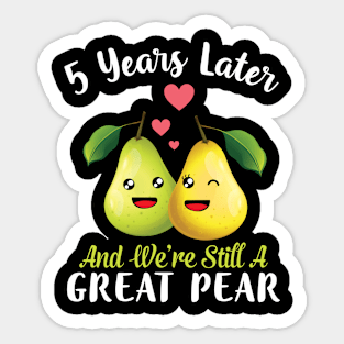 Husband And Wife 5 Years Later And We're Still A Great Pear Sticker